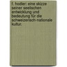 F. Hodler: Eine Skizze seiner seelischen Entwicklung und Bedeutung für die schweizerisch-nationale Kultur. door Alphonse Maeder