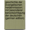 Geschichte Der Evangelischen Heidenmission: Mit Besonderer Berücksichtigung Der Deutschen (German Edition) by Gareis Reinhold