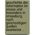 Geschichte Der Reformation Im Elsass Und Besonders In Strassburg, Nach Gleichzeitigen Quellen Bearbeitet...