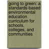 Going to Green: A Standards-Based Environmental Education Curriculum for Schools, Colleges, and Communities by Harry Wiland