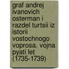 Graf Andrej Ivanovich Osterman I Razdel Turtsii Iz Istorii Vostochnogo Voprosa. Vojna Pyati Let (1735-1739) door A.A. Kochubinskij