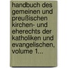 Handbuch Des Gemeinen Und Preußischen Kirchen- Und Eherechts Der Katholiken Und Evangelischen, Volume 1... door Ludwig Gitzler