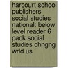 Harcourt School Publishers Social Studies National: Below Level Reader 6 Pack Social Studies Chngng Wrld Us door Hsp
