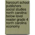 Harcourt School Publishers Social Studies North Carolina: Below-Level Reader Grade 4 North Carolina Economy