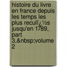 Histoire Du Livre En France Depuis Les Temps Les Plus Reculï¿½S Jusqu'En 1789, Part 3,&Amp;Nbsp;Volume 2 door Edmond Werdet