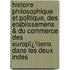 Histoire Philosophique Et Politique, Des Etablissemens & Du Commerce Des Europï¿½Ens Dans Les Deux Indes