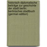Historisch-Diplomatische Beiträge Zur Geschichte Der Stadt Berlin: Berlinisches Stadtbuch (German Edition) door Fidicin Eduard