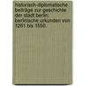 Historisch-diplomatische Beiträge zur Geschichte der Stadt Berlin: Berlinische Urkunden von 1261 bis 1550. door Eduard Fidicin