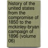 History of the United States from the Compromise of 1850 to the Mckinley-Bryan Campaign of 1896 (Volume 06) by James Ford Rhodes