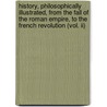 History, Philosophically Illustrated, From The Fall Of The Roman Empire, To The French Revolution (vol. Ii) by George Müller