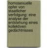 Homosexuelle Opfer von staatlicher Verfolgung: Eine Analyse der Entstehung eines kollektiven Gedächtnisses door Dirk Sippmann