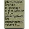 Jahres-bericht Uber Die Erfahrungen Und Fortschritte Auf Dem Gesamtgebiete Der Landwirtschaft, Volume 11... door Onbekend