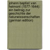 Johann Baptist Van Helmont (1577-1644): Ein Beitrag Zur Geschichte Der Naturwissenschaften (German Edition) door Strunz Franz