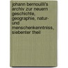 Johann Bernouilli's Archiv zur neuern Geschichte, Geographie, Natur- und Menschenkenntniss, Siebenter Theil door Onbekend