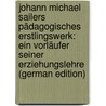 Johann Michael Sailers Pädagogisches Erstlingswerk: Ein Vorläufer Seiner Erziehungslehre (German Edition) door Michael Sailer Johann
