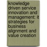 Knowledge Driven Service Innovation and Management: It Strategies for Business Alignment and Value Creation door Petter Gottschalk
