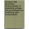 Lehrbuch Des Deutschen Konkursrechts: 8. Erweiterte Auflage Des Grundrisses Zur Vorlesung Uber Konkursrecht by Ernst Jaeger