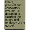 Letters, Practical and Consolatory (Volume 1); Designed to Illustrate the Nature and Tendency of the Gospel door David Russell