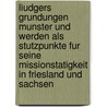 Liudgers Grundungen Munster Und Werden Als Stutzpunkte Fur Seine Missionstatigkeit in Friesland Und Sachsen door Andreas Plug