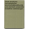 Lokale Strukturen nanoskopischer Aluminiumalkoxidfluoride und chemisch verwandter kristalliner Verbindungen door René König