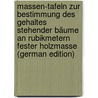 Massen-Tafeln Zur Bestimmung Des Gehaltes Stehender Bäume an Rubikmetern Fester Holzmasse (German Edition) by Behm H