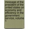 Message of the President of the United States on Economy and Efficiency in the Government Service, Volume 1 by United States.