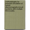 Methodologies for Transient Simulation of Hybrid Electromagnetic/Circuit Systems with Multiple Time Scales. by Anand Ramachandran