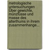 Metrologische Untersuchungen Über Gewichte, Münzfüsse und Masse des Alterthums in ihrem Zusammenhange... door August Boeckh