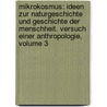 Mikrokosmus: Ideen Zur Naturgeschichte Und Geschichte Der Menschheit. Versuch Einer Anthropologie, Volume 3 door Rudolf Hermann Lotze