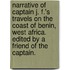 Narrative of Captain J. F.'s travels on the coast of Benin, West Africa. Edited by a friend of the Captain.