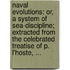 Naval evolutions: or, a system of sea-discipline; extracted from the celebrated treatise of P. l'Hoste, ...