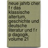 Neue Jahrb Cher F R Das Klassische Altertum, Geschichte Und Deutsche Literatur Und F R P Dagogik, Volume 21 door Onbekend
