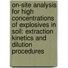 On-Site Analysis for High Concentrations of Explosives in Soil: Extraction Kinetics and Dilution Procedures by United States Government