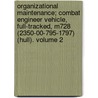 Organizational Maintenance; Combat Engineer Vehicle, Full-Tracked, M728 (2350-00-795-1797) (Hull). Volume 2 by United States Dept of the Army