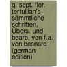 Q. Sept. Flor. Tertullian's Sämmtliche Schriften, Übers. Und Bearb. Von F.a. Von Besnard (German Edition) door Septimius F. Tertullianus Quintus