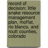 Record of Decision; Little Snake Resource Management Plan, Moffat, Rio Blanco, and Routt Counties, Colorado by United States Bureau of Area