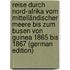 Reise Durch Nord-Afrika Vom Mittelländischer Meere Bis Zum Busen Von Guinea 1865 Bis 1867 (German Edition)