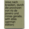 Reise Nach Brasilien, Durch Die Provinzen Von Rio De Janeiro Und Minas Geraës. With Atlas (German Edition) by Hermann C. Burmeister Carl