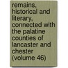Remains, Historical and Literary, Connected with the Palatine Counties of Lancaster and Chester (Volume 46) door Manchester Chetham Society