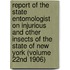 Report of the State Entomologist on Injurious and Other Insects of the State of New York (Volume 22nd 1906)