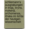 Schliemann's Ausgrabungen in Troja, Tiryns, Mykenä, Orchomenos, Ithaka im Lichte der heutigen Wissenschaft by Schuchardt