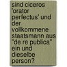 Sind Ciceros 'Orator Perfectus' Und Der Vollkommene Staatsmann Aus "De Re Publica" Ein Und Dieselbe Person? door Michael Schmitt