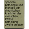 Specielle Pathologie und Therapie der chronischen Krankheit des Menschen, Zweite Abtheilung, Zweite Auflage door Karl Georg Neumann