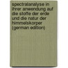 Spectralanalyse in Ihrer Anwendung Auf Die Stoffe Der Erde Und Die Natur Der Himmelskorper (German Edition) door Schellen Heinrich