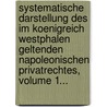 Systematische Darstellung Des Im Koenigreich Westphalen Geltenden Napoleonischen Privatrechtes, Volume 1... door Karl Franz Ferdinand Bucher