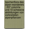 Taschenflora des Alpen-Wanderers : 207 colorirte und 10 schwarze Abbildungen von verbreiteten Alpenpflanzen door Schroter