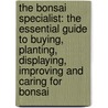 The Bonsai Specialist: The Essential Guide to Buying, Planting, Displaying, Improving and Caring for Bonsai door David Squire