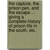 The Capture, the Prison Pen, and the Escape ... giving a complete history of prison life in the South, etc. door Willard Worcester Glazier