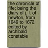 The Chronicle of Fife; being the diary of J. L. of Newton, from 1649 to 1672. Edited by Archibald Constable door John Lamont