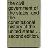 The Civil Government of the States, and the constitutional history of the United States ... Second edition. door Patrick Cudmore